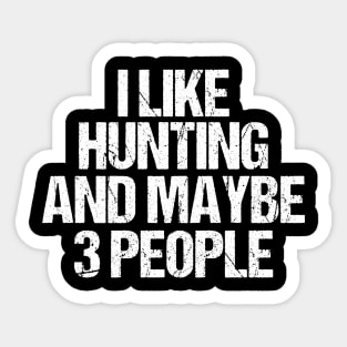 I Like Hunting And Maybe 3 People Sticker